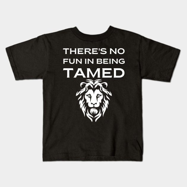 There's no fun in being tamed Kids T-Shirt by Santag